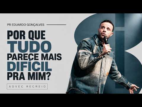 PR EDUARDO GONÇALVES I POR QUE TUDO PARECE MAIS DIFÍCIL PRA MIM?