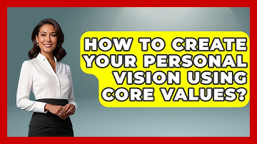 How To Create Your Personal Vision Using Core Values? - Gen Z Unfiltered