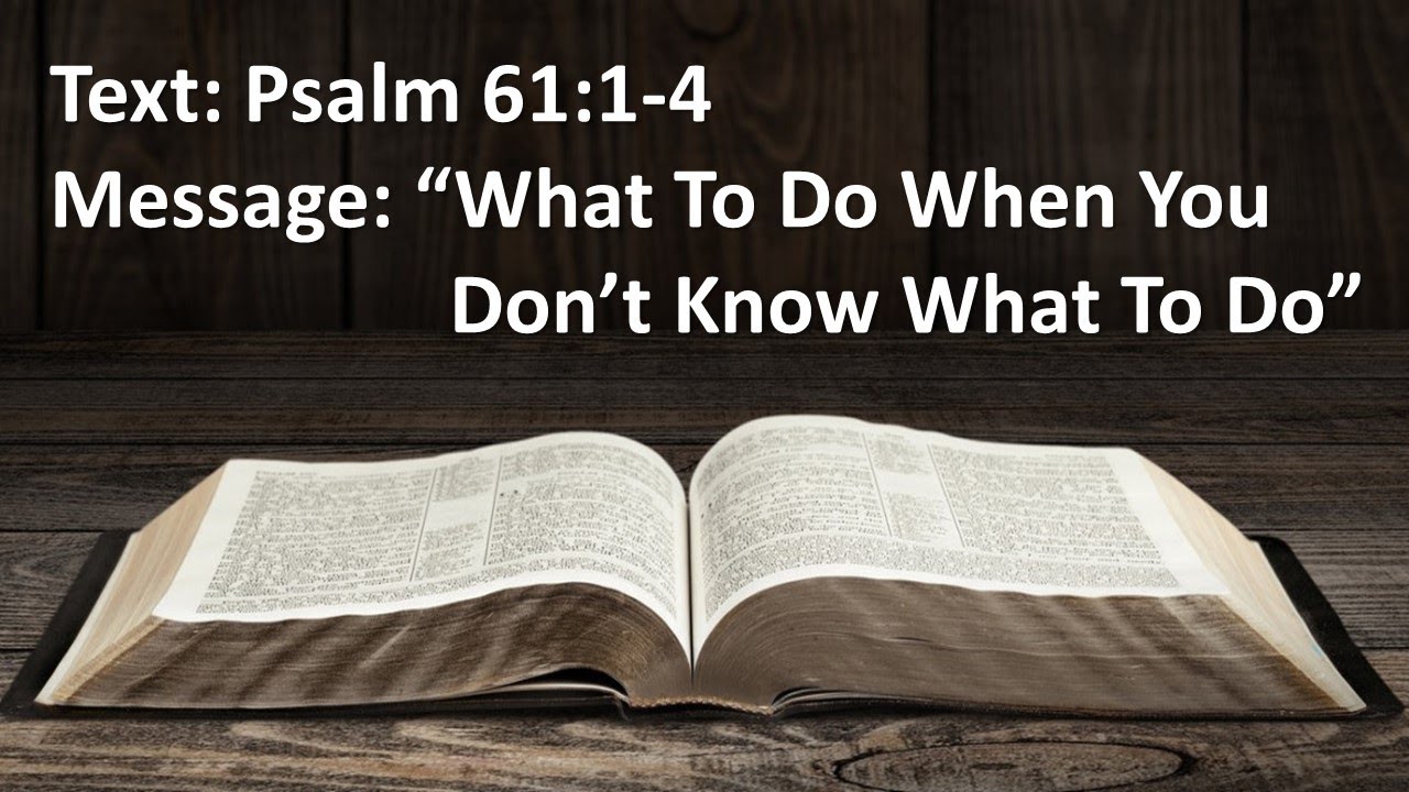 Psalm 61 1 4 What To Do When You Don t Know What To Do YouTube psalm-61-1-4-what-to-do-when-you-don-t-know-what-to-do-youtube