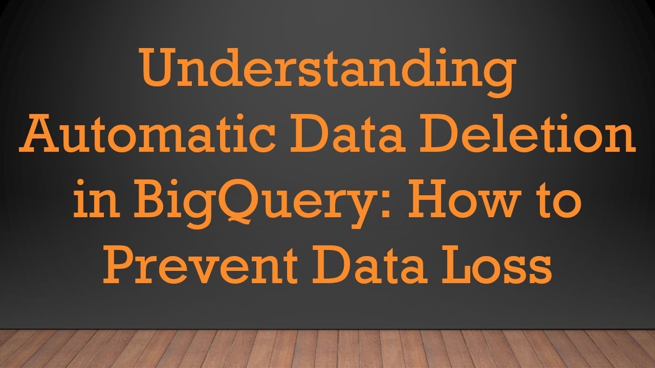 Understanding Automatic Data Deletion in BigQuery: How to Prevent Data Loss