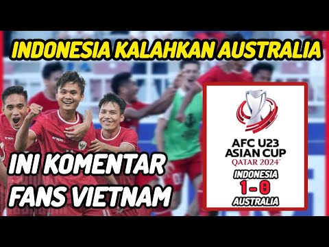 Komentar Fans Vietnam Melihat Timnas Indonesia Kalahkan Australia di Piala Asia U23 2024