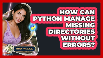 How Can Python Manage Missing Directories Without Errors? - Python Code School