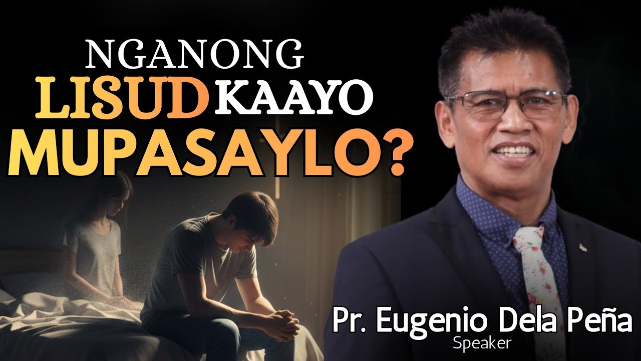 Nganong LISUD kaayo MUPASAYLO? - Pastor Eugenio Dela Peña
