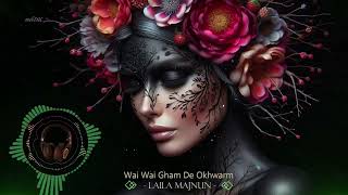 ♫ Wai Wai Gham De Okhwarm · Laila Majnun