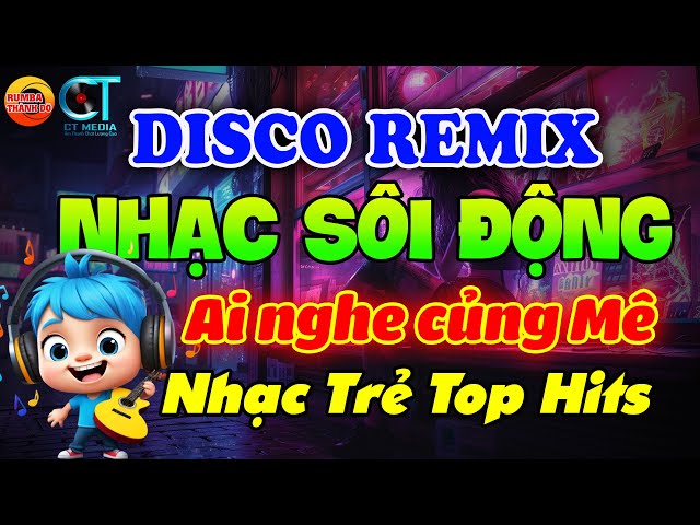 LK NHẠC TRẺ DISCO REMIX SÔI ĐỘNG HAY ĐƯỢC YÊU THÍCH NHẤT HIỆN NAY - NHẠC TRẺ 8X9X2K CHỌN LỌC class=