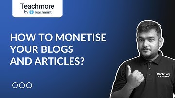 How to Monetise your Blogs and Articles? | Teachmore
