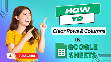 How to Clear Rows & Columns in Google Sheets
