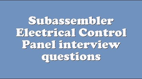 Subassembler Electrical Control Panel interview questions