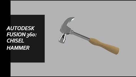 Autodesk Fusion 360: Chisel Hammer