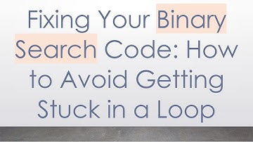 Fixing Your Binary Search Code: How to Avoid Getting Stuck in a Loop