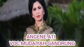 ANGENE ATI - MUDAIYAH - GANDRUNG