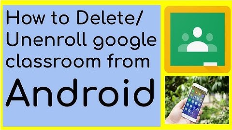 How to Delete / Unenroll Google Classroom - How to Delete Google Classroom as a Teacher or Student
