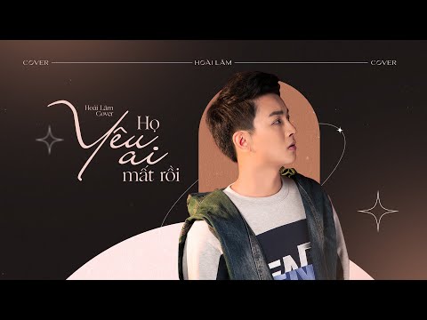 Họ Yêu Ai Mất Rồi - Doãn Hiếu | Hoài Lâm Cover