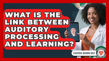 What Is the Link Between Auditory Processing and Learning? | Everyday Hearing Help News