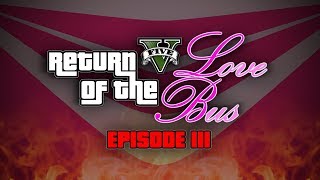 LOVE BUS VS WAR MACHINE - Return of the Love Bus: Episode 3 (GTA5 Funny Moments Trilogy)