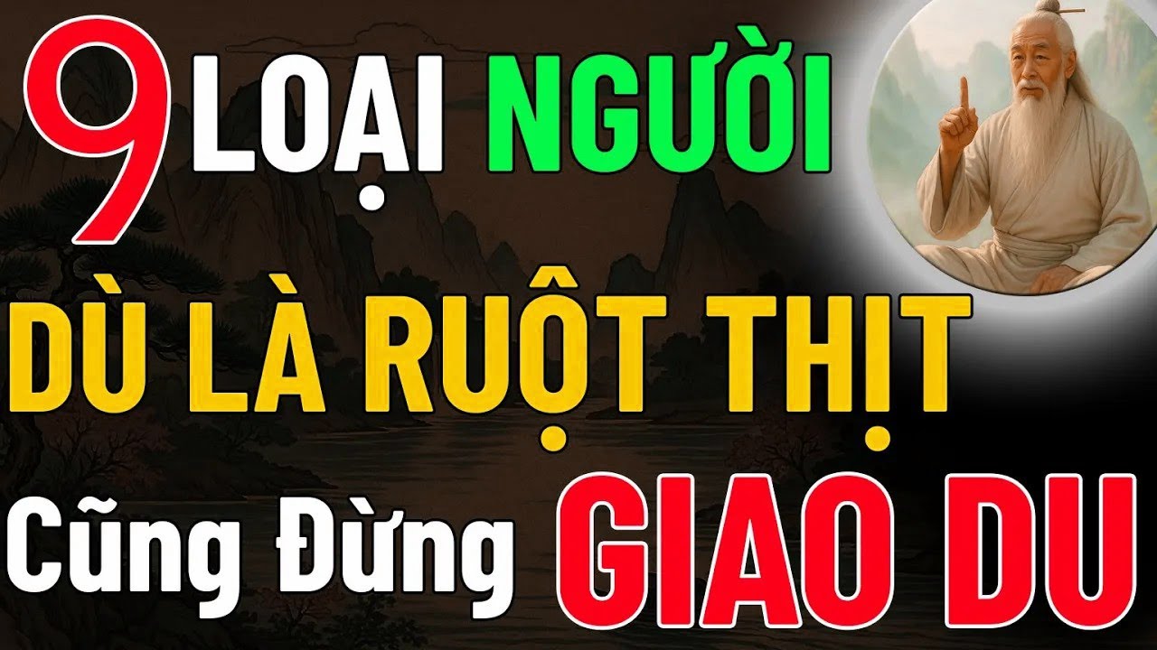 Cổ Nhân Dạy    9 loại người dù là ruột thịt cũng đừng giao du