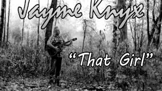 Jayme Knyx- That Girl- with lyrics by Jayme Knyx 14,865 views 11 years ago 3 minutes, 44 seconds