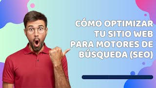 Cómo optimizar tu sitio web para motores de búsqueda (SEO)