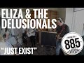 Eliza  the delusionals  live  885fm  just exist