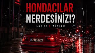 HONDACILAR NERDESİNİZ!? (Egelff & WİXPUD Remix)