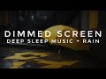 Dimmed Screen Sleep Music 📺 Deep Sleep Instantly 🎹 Rain Ambience ☔️