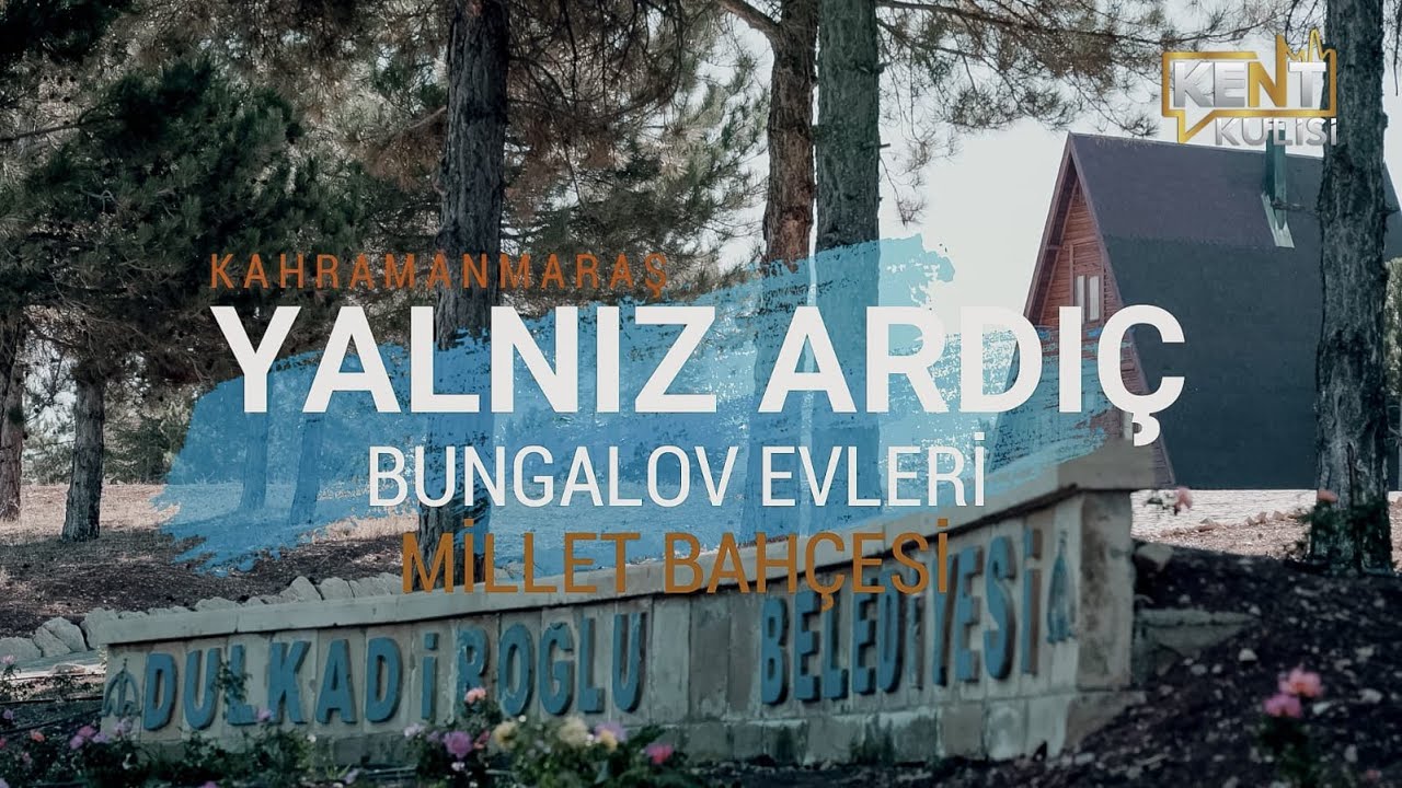 Dulkadiroğlu Belediyesi Yalnız Ardıç Millet Bahçesi Bungalov Evleri - Kent Kulisi