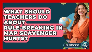What Should Teachers Do About Rule-breaking In Map Scavenger Hunts? - The Student Atlas