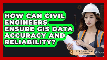How Can Civil Engineers Ensure GIS Data Accuracy And Reliability? - Civil Engineering Explained