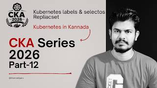 CKA Series | Day-12 | Kubernetes Labels, Selectors &amp; ReplicaSet in Kannada | Master K8s | 2026