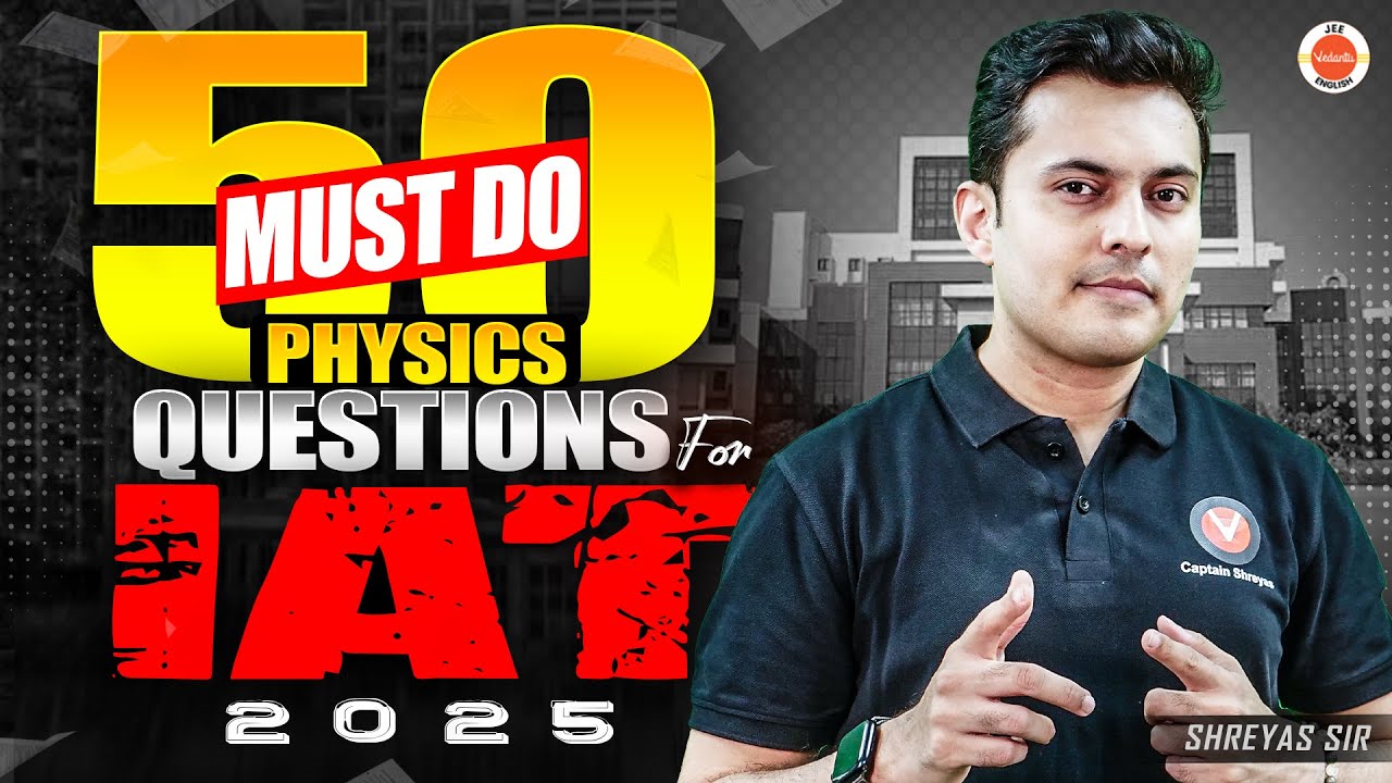 50 Must-Do Physics Questions for IAT 2025 🔥 | Shreyas Sir | V JEE English