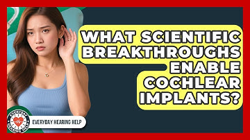 What Scientific Breakthroughs Enable Cochlear Implants? - Everyday Hearing Help