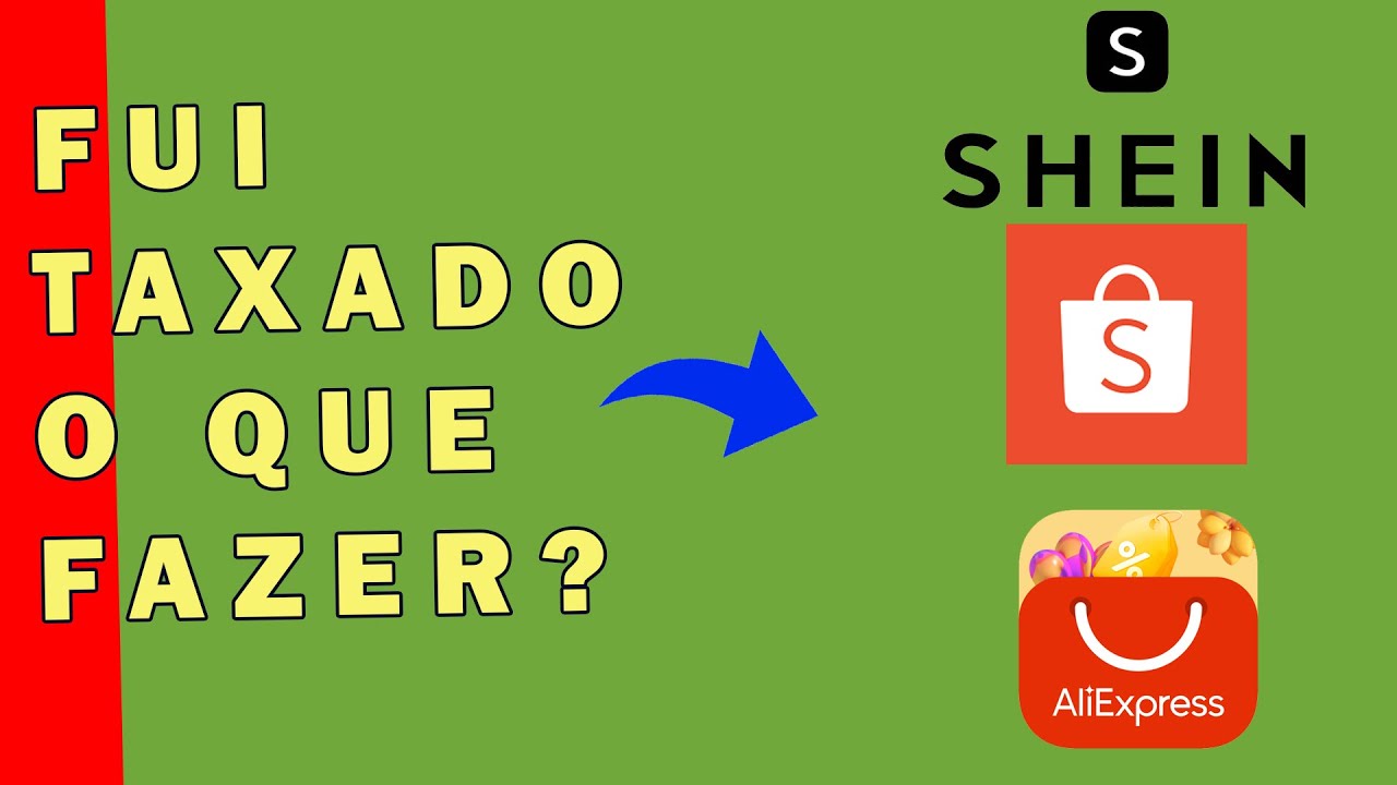 Fui taxado na Shein, Shopee ou AliExpress. O que fazer?