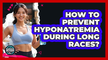How To Prevent Hyponatremia During Long Races?
