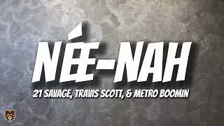21 Savage, Travis Scott, Metro Boomin - née-nah (Lyrics)