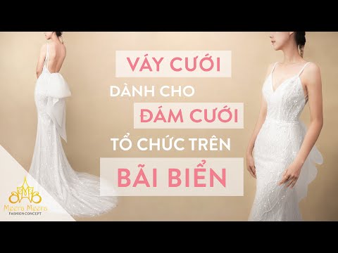 Video: Đám Cưới Trên Bãi Biển: Trang Phục Nào để Chọn Cho Cô Dâu