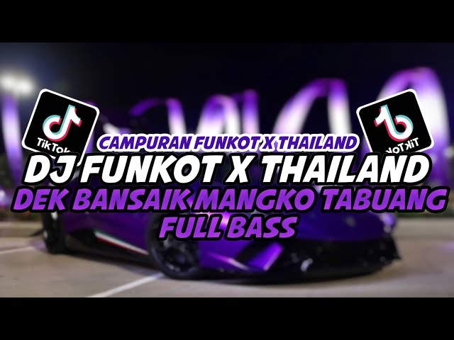 DJ FUNKOT X THAILAND DEK BANSAIK MANGKO TABUANG FULL BASS TERBARU 2024 || DJ FUNKOT TERBARU 2024 class=