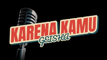 KARENA KAMU GEISHA LIRIK Versi Pop Rock