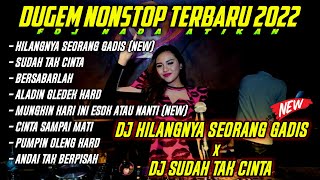 DJ HILANGNYA SEORANG GADIS X DJ SUDAH TAK CINTA || DUGEM NONSTOP TERBARU 2022
