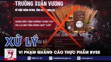 Đẩy Mạnh Xử Lý Vi Phạm Quảng Cáo Thực Phẩm Bảo Vệ Sức Khỏe - VNEWS