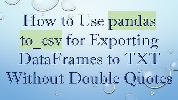 How to Use pandas to_csv for Exporting DataFrames to TXT Without Double Quotes