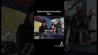 Welfare Has Destroyed Black Families!