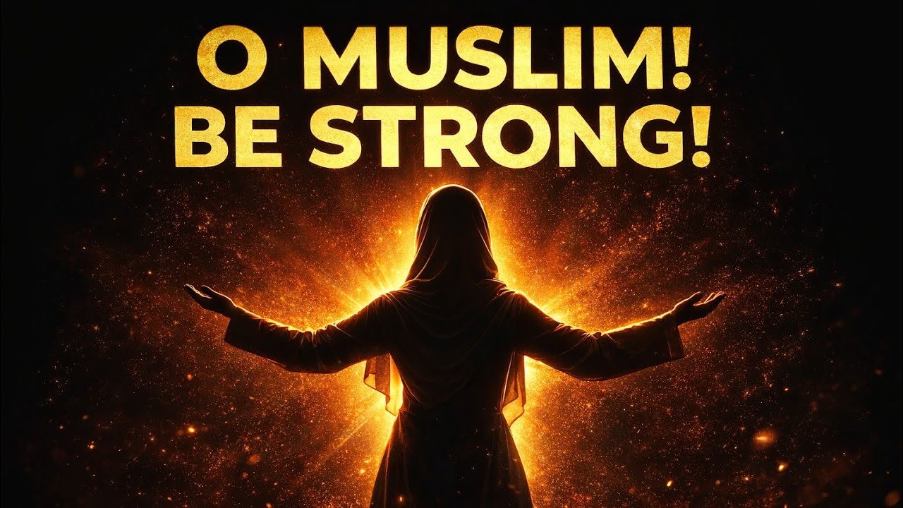 O Muslim! Be Strong | Life-Changing Motivation by Prophet Muhammad ﷺ ...