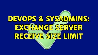 DevOps & SysAdmins: Exchange server receive size limit Wealth