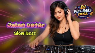 JALAN DATAR  | Dj Slow Full Bass Terbaru 2026 | Viral TikTok