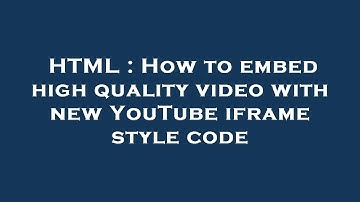 HTML : How to embed high quality video with new YouTube iframe style code