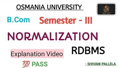 NORMALIZATION || EXPLANATION VIDEO || SEM -3 || OU || RDBMS || B.com || @shivanipallela ||