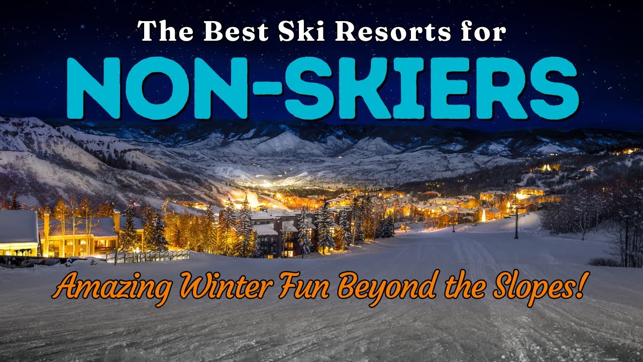 The Best Ski Resorts for NON SKIERS (Amazing Winter Fun Beyond the Slopes!)