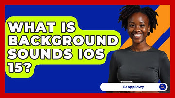 What Is Background Sounds iOS 15? - Be App Savvy