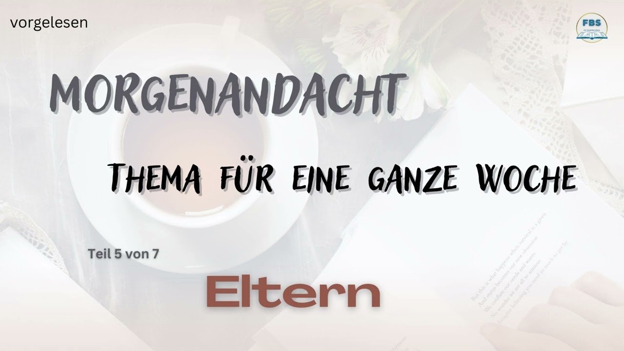 Morgenandacht - Eltern Teil  5 / Teil 7 (vorgelesen)