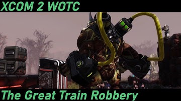 XCOM 2 WOTC The Great Train Robbery